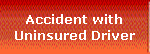 Accident with
Uninsured Driver